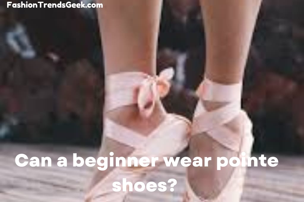 Can beginners wear pointe shoes?
