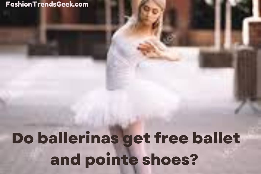Do ballerinas get free ballet and pointe shoes