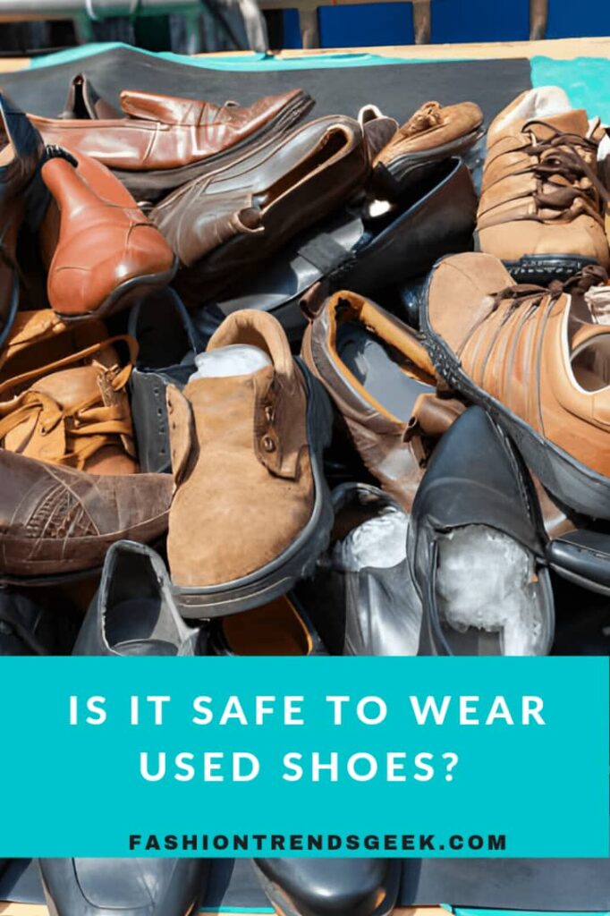 Is it safe to be wear used shoes?