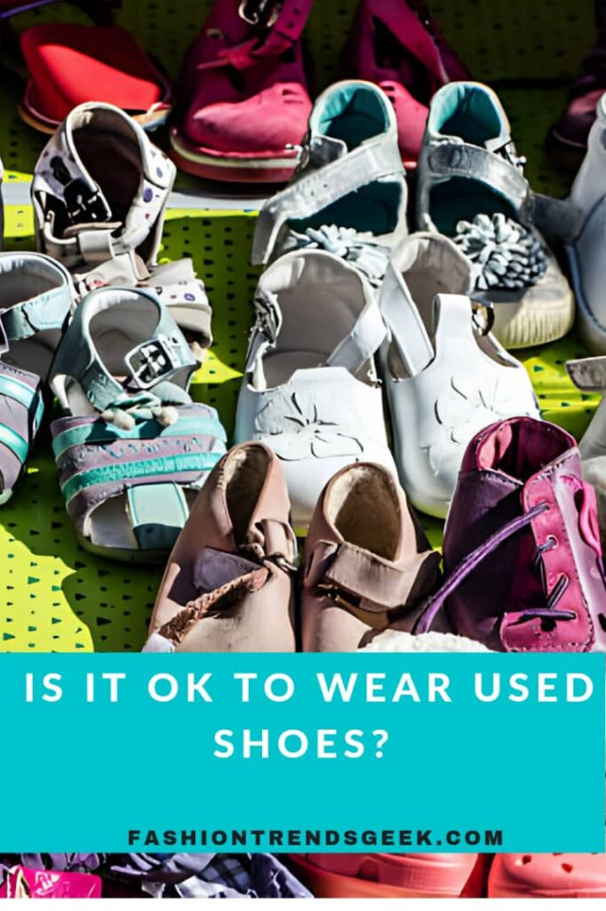 Is it ok to wear used shoes?